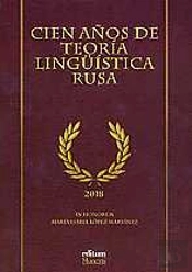 Cien Años De Teoría Lingüística Rusa. Homenaje A Mª. Isabel López Martínez