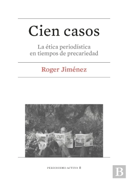 Bertrand.pt - Cien Casos. La Ética Periodística En Tiempos De Precariedad