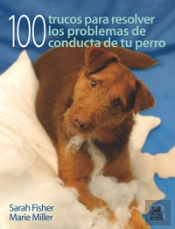 Cien Trucos Para Resolver Los Problemas De Conducta De Tu Perro (Color)