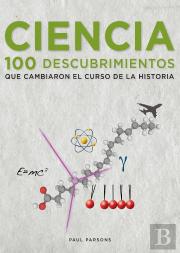 Ciencia. 100 Descubrimientos Que Cambiaron El Curso De La Historia