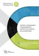 Ciencia, Ciudadania Y Pensamiento Critico En Tiempos De Algoritmos