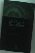 Ciência, Fé, Sabedoria