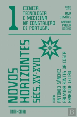 Bertrand.pt - Ciência, Tecnologia e Medicina na Construção de Portugal: Novos Horizontes – Sécs. XV a XVII