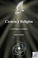 Ciencia Y Religion. ¿Enemigas O Aliadas?