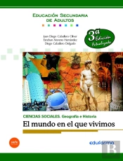 Ciencias Sociales: Geografía E Historia. El Mundo En Que Vivimos. Educación Secundaria De Adultos.