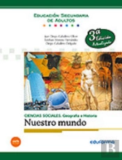 Ciencias Sociales: Geografía E Historia. Nuestro Mundo. Educación Secundaria De Adultos.