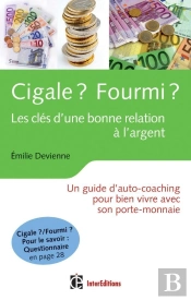 Cigale ? Fourmi ? Les Clés D'Une Bonne Relation À L'Argent ; Un Guide D'Auto-Coaching Pour Bien Vivre Avec Son Porte-Monnaie