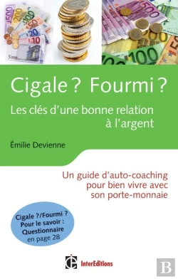 Bertrand.pt - Cigale ? Fourmi ? Les Clés D'Une Bonne Relation À L'Argent ; Un Guide D'Auto-Coaching Pour Bien Vivre Avec Son Porte-Monnaie