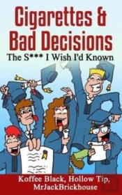 Cigarettes & Bad Decisions The S*** I Wish I'D Known