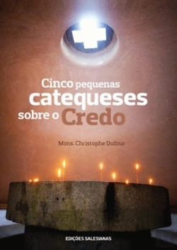 Bertrand.pt - Cinco Pequenas Catequeses Sobre o Credo