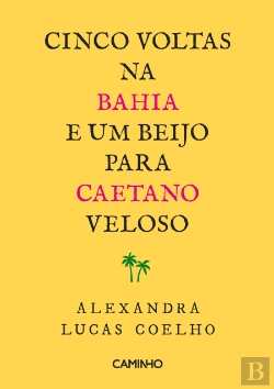 Bertrand.pt - Cinco Voltas na Bahia e um Beijo para Caetano Veloso