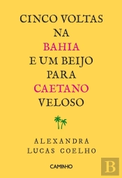 Cinco Voltas Na Bahia E Um Beijo Para Caetano Veloso