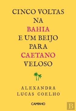 Bertrand.pt - Cinco Voltas Na Bahia E Um Beijo Para Caetano Veloso