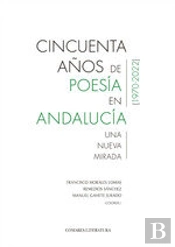 Cincuenta Años De Poesia En Andalucia (1970-2022)