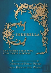 Cinderella - And Other Girls Who Lost Their Slippers (Origins Of Fairy Tales From Around The World)