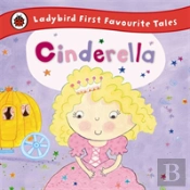 Cinderella: Ladybird First Favourite Tales