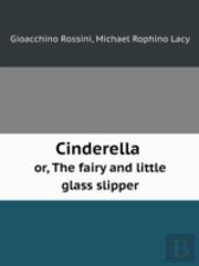 Cinderella Or, The Fairy And Little Glass Slipper