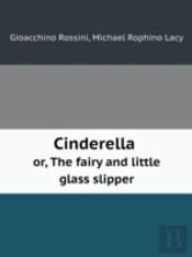 Cinderella Or, The Fairy And Little Glass Slipper