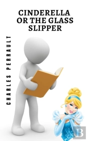 Cinderella Or The Glass Slipper