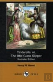 Cinderella; Or, The Little Glass Slipper