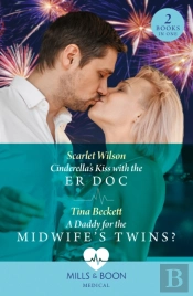 Cinderella'S Kiss With The Er Doc / A Daddy For The Midwifeâ€™S Twins?