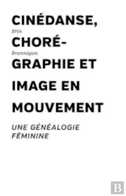 Bertrand.pt - Cinédanse, Chorégraphie Et Image En Mouvement : Une Généalogie Féminine
