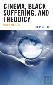 Cinema, Black Suffering, And Theodicy