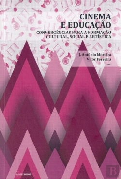 Bertrand.pt - Cinema e Educação: convergências para a formação cultural, social e artística