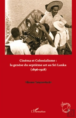 Bertrand.pt - Cinéma Et Colonialisme ; La Genèse Du Septième Art Au Sri Lanka (1896-1928)