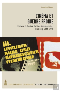 Bertrand.pt - Cinéma Et Guerre Froide : Histoire Du Festival De Films Documentaires De Leipzig (1955-1990)