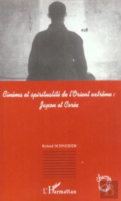 Cinema Et Spiritualite De L'Orient Extreme : Japon Et Coree