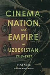 Cinema, Nation, And Empire In Uzbekistan, 1919-1937