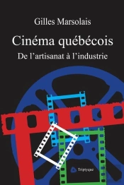 Cinema Quebecois, De L'Artisanat A L'Industrie