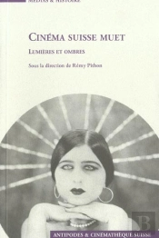 Cinéma Suisse Muet ; Lumières Et Ombres