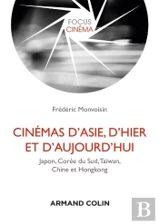 Cinémas D'Asie, D'Hier Et D'Aujourd'Hui ; Chine, Hong Kong, Taïwan, Japon, Corée Du Sud