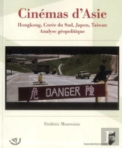 Cinémas D'Asie ; Hongkong, Corée Du Sud, Japon, Taiwan. Analyse Géopolitique