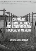 Cinematic Intermedialities And Contemporary Holocaust Memory