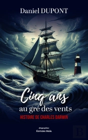 Cinq Ans Au Gre Des Vents - Histoire De Charles Darwin