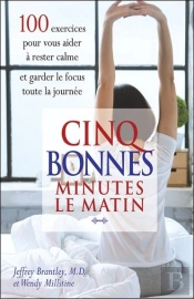 Cinq Bonnes Minutes Le Matin : 100 Exercices Pour Vous Aider À Rester Calme Et Garder Le Focus Toute La Journée