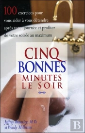 Cinq Bonnes Minutes Le Soir : 100 Exercices Pour Vous Aider À Vous Détendre Après Votre Journée Et Profiter De Votre Soirée Au Maximum