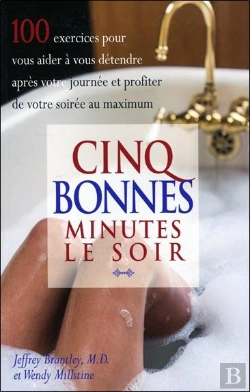 Bertrand.pt - Cinq Bonnes Minutes Le Soir : 100 Exercices Pour Vous Aider À Vous Détendre Après Votre Journée Et Profiter De Votre Soirée Au Maximum