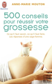 Cinq Cents Conseils Pour Reussir Votre Grossesse