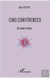 Cinq Conférences ; De L'Essai À L'Oeuvre