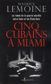 Cinq Cubains À Miami ; Le Roman De La Guerre Secrète Entre Cuba Et Les Etats-Unis