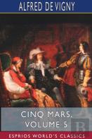 Cinq Mars, Volume 5 (Esprios Classics)