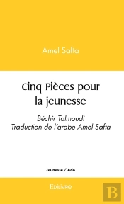 Cinq Pièces Pour La Jeunesse : Texte Original De Béchir Talmoudi, Traduction De L'Arabe Amel Safta