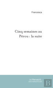 Cinq Semaines Au Pérou: La Suite