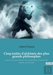 Cinq Traités D'Alchimie Des Plus Grands Philosophes : Paracelse, Albert Le Grand, Roger Bacon, R. Lulle, Arnaud De Villeneuve - Précédés De La Table D'Émeraude - Suivis D'Un Glossaire