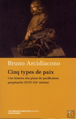 Bertrand.pt - Cinq Types De Paix ; Une Histoire Des Plans De Pacification Perpétuelle (Xvii-Xx Siècles)