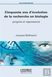 Cinquante Ans D'Évolution De La Recherche En Biologie : Progrès Et Régressions